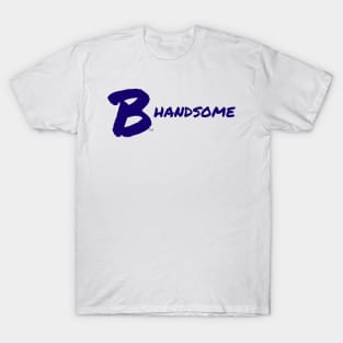 B Handsome T-Shirt